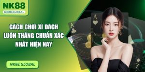 Cách Chơi Xì Dách Luôn Thắng Chuẩn Xác Nhất Hiện Nay