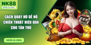Cách Quay Hũ Dễ Nổ: Chiến Thuật Hiệu Quả Cho Tân Thủ