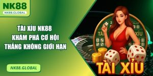 Tài Xỉu NK88 - Khám Phá Cơ Hội Thắng Không Giới Hạn